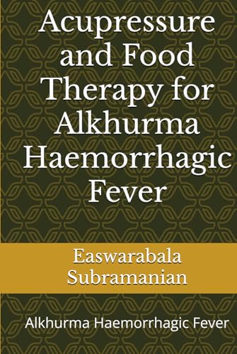 Acupressure and Food Therapy for Alkhurma Haemorrhagic Fever: Alkhurma Haemorrhagic Fever (Common People Medical Books - Part 1, Band 237) von Independently published